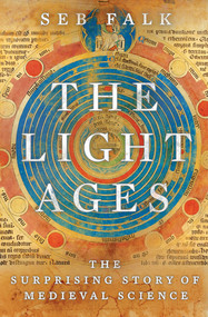 The Light Ages (The Surprising Story of Medieval Science) by Seb Falk, 9781324002932