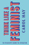 Think Like a Feminist (The Philosophy Behind the Revolution) by Carol Hay, 9781324003090
