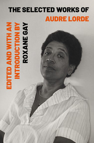 The Selected Works of Audre Lorde by Audre Lorde, Roxane Gay, Roxane Gay, 9781324004615