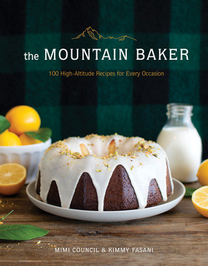 The Mountain Baker (100 High-Altitude Recipes for Every Occasion) by Mimi Council, Kimmy Fasani, 9781682684153