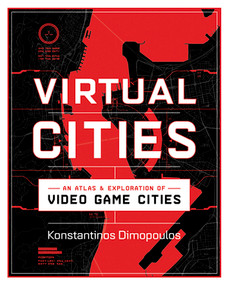 Virtual Cities (An Atlas & Exploration of Video Game Cities) by Konstantinos Dimopoulos, 9781682686096
