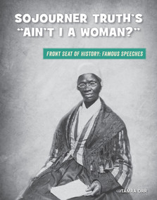 Sojourner Truth's "Ain't I a Woman?" by Tamra B. Orr, 9781534168763