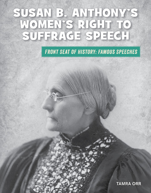 Susan B. Anthony's Women's Right to Suffrage Speech by Tamra B. Orr, 9781534170476