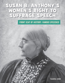 Susan B. Anthony's Women's Right to Suffrage Speech - 9781534168794 by Tamra B. Orr, 9781534168794