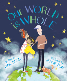 Our World is Whole by Gail Bush, Jennie Poh, 9781534110274