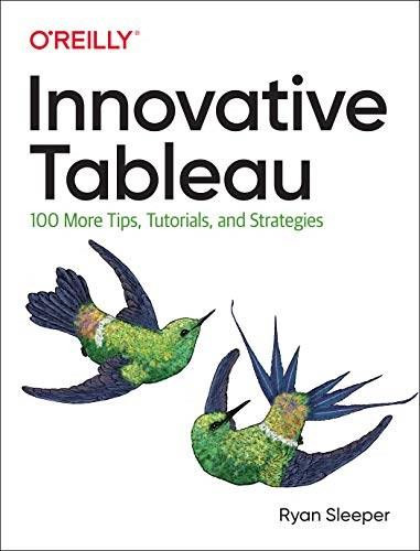 Innovative Tableau (100 More Tips, Tutorials, and Strategies) by Ryan Sleeper, 9781492075653