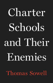 Charter Schools and Their Enemies by Thomas Sowell, 9781541675131