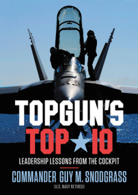 TOPGUN'S TOP 10 (Leadership Lessons from the Cockpit) by Guy M Snodgrass, 9781546059639