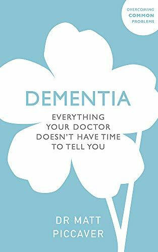 Dementia (Everything your doctor doesn't have time to tell you) by Matt Piccaver, 9781847094827