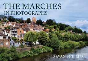 The Marches in Photographs by Bryan Phillips, 9781445686905