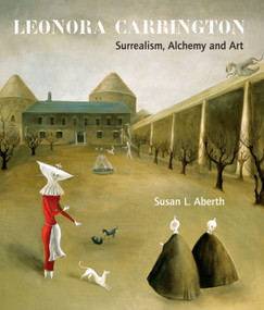 Leonora Carrington (Surrealism, Alchemy and Art) by Susan L. Aberth, Susan L. Aberth, 9781848220560