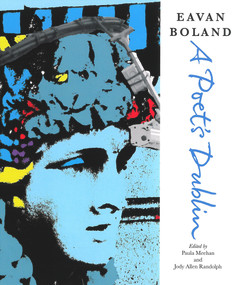 Eavan Boland: A Poet's Dublin by Eavan Boland, Paula Meehan, Jody Allen Randolph, 9781847774477
