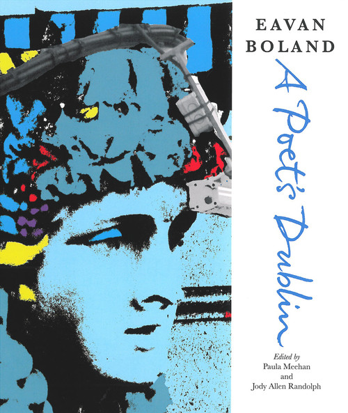 Eavan Boland: A Poet's Dublin by Eavan Boland, Paula Meehan, Jody Allen Randolph, 9781847774477