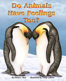 Do Animals Have Feelings, Too? by David L. Rice, Trudy Calvert, 9781584690047