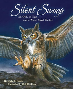 Silent Swoop (An Owl, an Egg, and a Warm Shirt Pocket) by Michelle Houts, Deb Hoeffner, 9781584696476