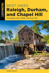 Best Hikes Raleigh, Durham, and Chapel Hill by Johnny Molloy, 9781493048540