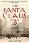 The Santa Claus Man (The Rise and Fall of a Jazz Age Con Man and the Invention of Christmas in New York) - 9781493049158 by Alex Palmer, 9781493049158
