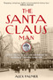 The Santa Claus Man (The Rise and Fall of a Jazz Age Con Man and the Invention of Christmas in New York) - 9781493049158 by Alex Palmer, 9781493049158
