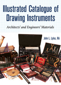 Illustrated Catalogue of Drawing Instruments (Architects and Engineers Materials) by John Lyles, 9781931626460