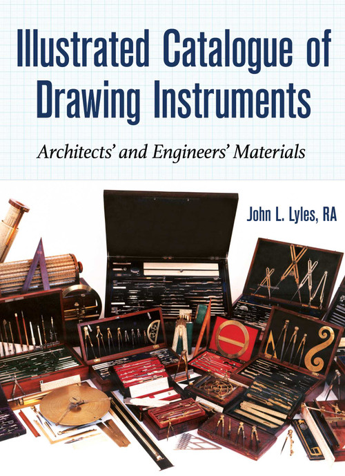 Illustrated Catalogue of Drawing Instruments (Architects and Engineers Materials) by John Lyles, 9781931626460