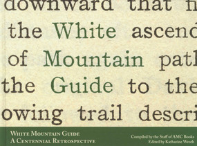 White Mountain Guide: A Centennial Retrospective by Appalachian Mountain Club Books, 9781934028087