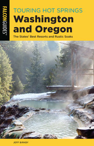 Touring Hot Springs Washington and Oregon by Jeff Birkby, 9781493046645