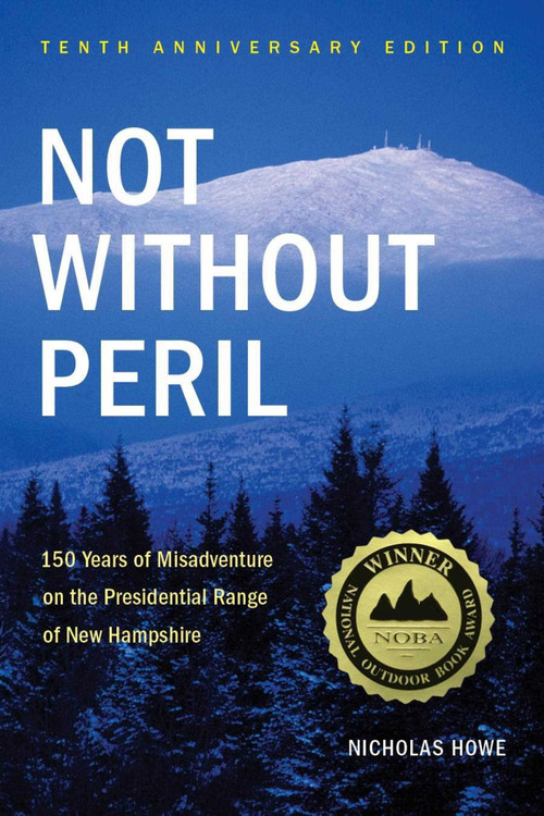 Not Without Peril (150 Years Of Misadventure On The Presidential Range Of New Hampshire) by Nicholas Howe, 9781934028322
