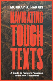 Navigating Tough Texts (A Guide to Problem Passages in the New Testament) by Murray J. Harris, 9781683593959
