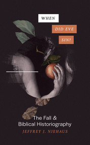 When Did Eve Sin? (The Fall and Biblical Historiography) by Jeffrey Niehaus, 9781683593997