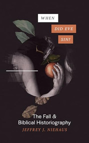 When Did Eve Sin? (The Fall and Biblical Historiography) by Jeffrey J. Niehaus, 9781683593997