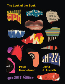 The Look of the Book (Jackets, Covers, and Art at the Edges of Literature) by Peter Mendelsund, David J. Alworth, 9780399581021