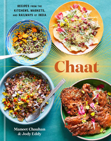 Chaat (Recipes from the Kitchens, Markets, and Railways of India: A Cookbook) by Maneet Chauhan, Jody Eddy, 9781984823885