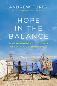 Hope in the Balance (A Newfoundland Doctor Meets a World in Crisis) by Andrew Furey, 9780385692618