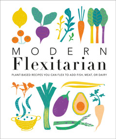 Modern Flexitarian (Plant-inspired Recipes You Can Flex to Add Fish, Meat, or Dairy) by DK, 9781465492463