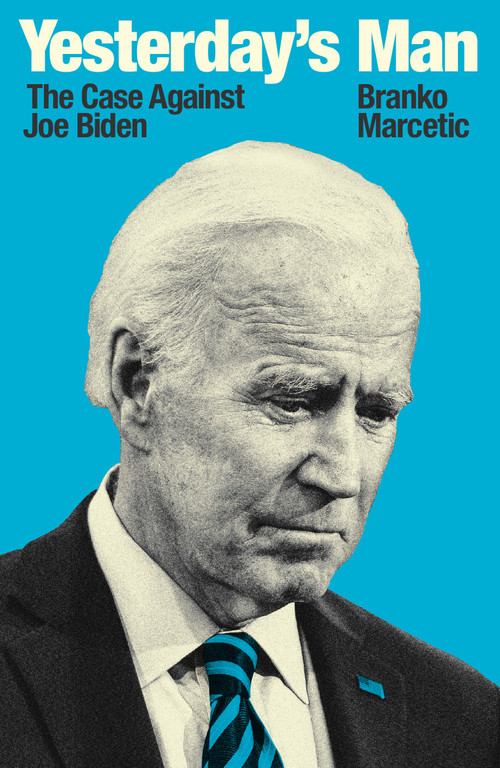 Yesterday's Man (The Case Against Joe Biden) by Branko Marcetic, 9781839760280