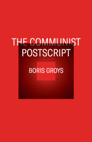 The Communist Postscript by Boris Groys, 9781844674329