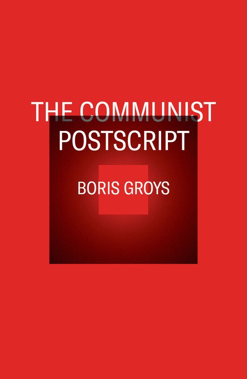 The Communist Postscript by Boris Groys, 9781844674329