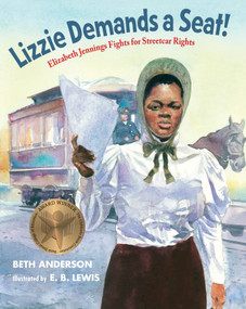 Lizzie Demands a Seat! (Elizabeth Jennings Fights for Streetcar Rights) by Beth Anderson, E. B. Lewis, 9781629799391