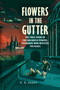 Flowers in the Gutter (The True Story of the Edelweiss Pirates, Teenagers Who Resisted the Nazis) by K. R. Gaddy, 9780525555414