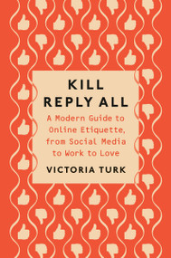 Kill Reply All (A Modern Guide to Online Etiquette, from Social Media to Work to Love) by Victoria Turk, 9780593086193