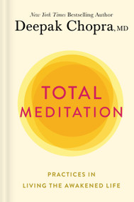 Total Meditation (Practices in Living the Awakened Life) by Deepak Chopra, M.D., 9781984825315