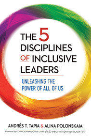 The 5 Disciplines of Inclusive Leaders (Unleashing the Power of All of Us) by Andrés T. Tapia, Alina Polonskaia, 9781523088201