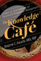 The Knowledge Café (Create an Environment for Successful Knowledge Management) by Benjamin C. Anyacho, MBA, PMP, 9781523089512