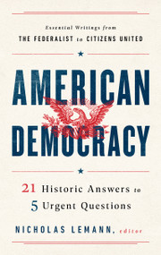 American Democracy: 21 Historic Answers to 5 Urgent Questions by Nicholas Lemann, 9781598536621