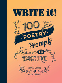 Write It! (100 Poetry Prompts to Inspire) by Jessica Jacobs, Nickole Brown, 9781632173478