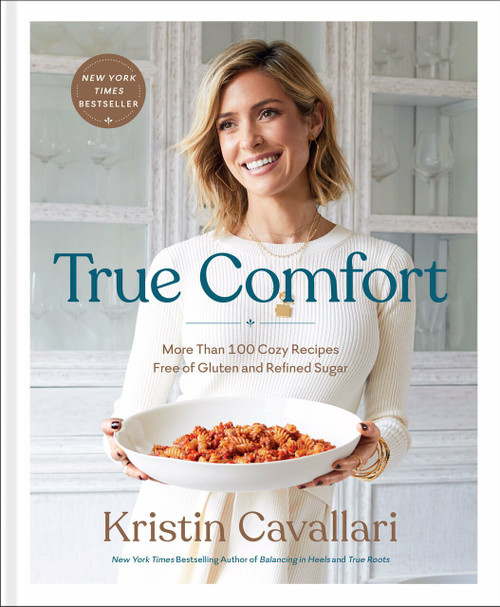 True Comfort (More Than 100 Cozy Recipes Free of Gluten and Refined Sugar: A Gluten Free Cookbook) by Kristin Cavallari, 9781984826282