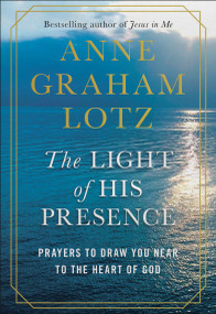 The Light of His Presence (Prayers to Draw You Near to the Heart of God) by Anne Graham Lotz, 9780525651178