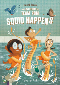 The Adventures of Team Pom: Squid Happens (Team Pom Book 1) by Isabel Roxas, 9781912497256