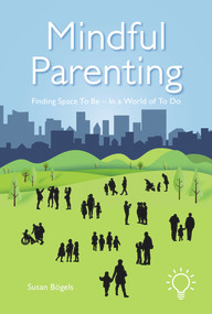 Mindful Parenting (Finding Space To Be - In a World of To Do) by Susan Bogels, 9781912755769