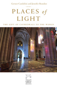 Places of Light (The Gift of Cathedrals to the World) by Gernot Candolini, Jennifer Brandon, 9781640601765